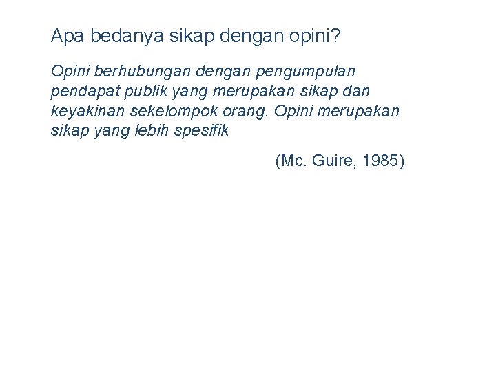 Apa bedanya sikap dengan opini? Opini berhubungan dengan pengumpulan pendapat publik yang merupakan sikap