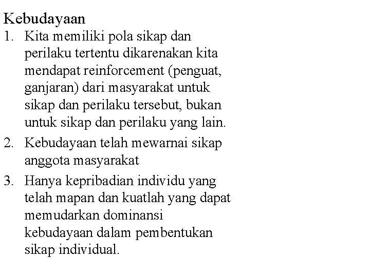 Kebudayaan 1. Kita memiliki pola sikap dan perilaku tertentu dikarenakan kita mendapat reinforcement (penguat,