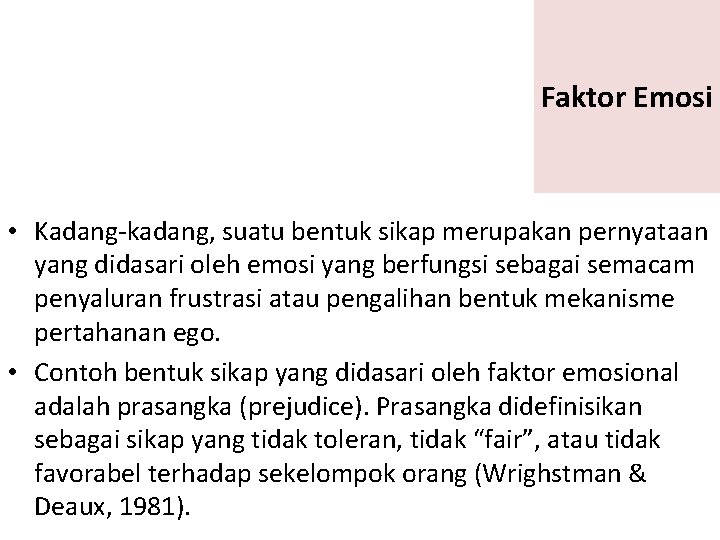 Faktor Emosi • Kadang-kadang, suatu bentuk sikap merupakan pernyataan yang didasari oleh emosi yang