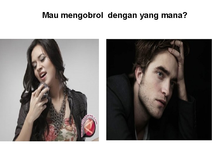 Mau mengobrol dengan yang mana? 