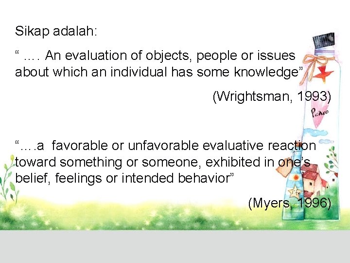 Sikap adalah: “ …. An evaluation of objects, people or issues about which an