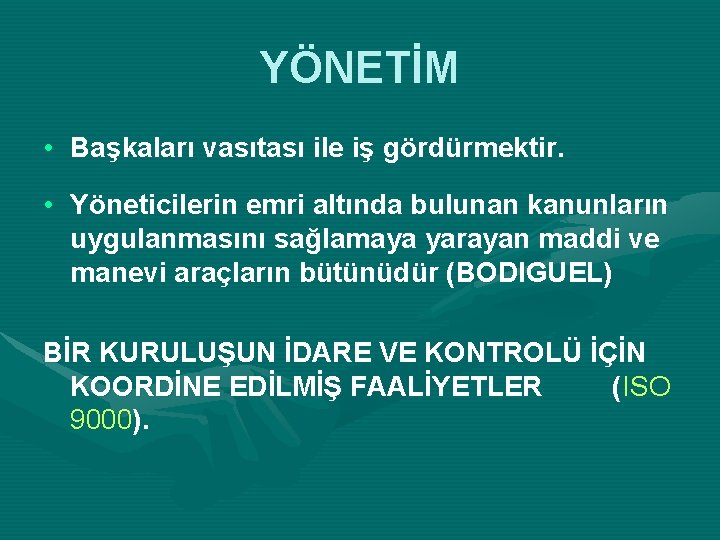 YÖNETİM • Başkaları vasıtası ile iş gördürmektir. • Yöneticilerin emri altında bulunan kanunların uygulanmasını