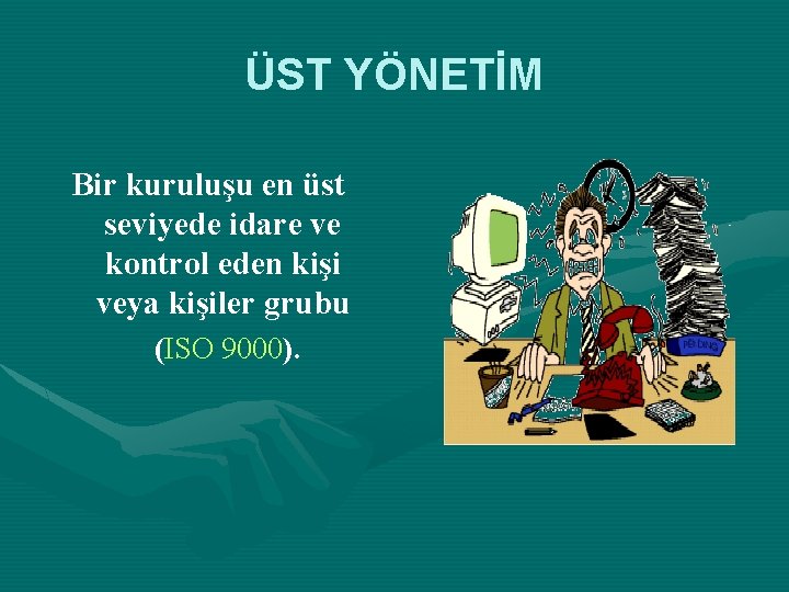 ÜST YÖNETİM Bir kuruluşu en üst seviyede idare ve kontrol eden kişi veya kişiler