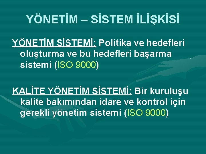 YÖNETİM – SİSTEM İLİŞKİSİ YÖNETİM SİSTEMİ: Politika ve hedefleri oluşturma ve bu hedefleri başarma