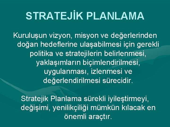 STRATEJİK PLANLAMA Kuruluşun vizyon, misyon ve değerlerinden doğan hedeflerine ulaşabilmesi için gerekli politika ve
