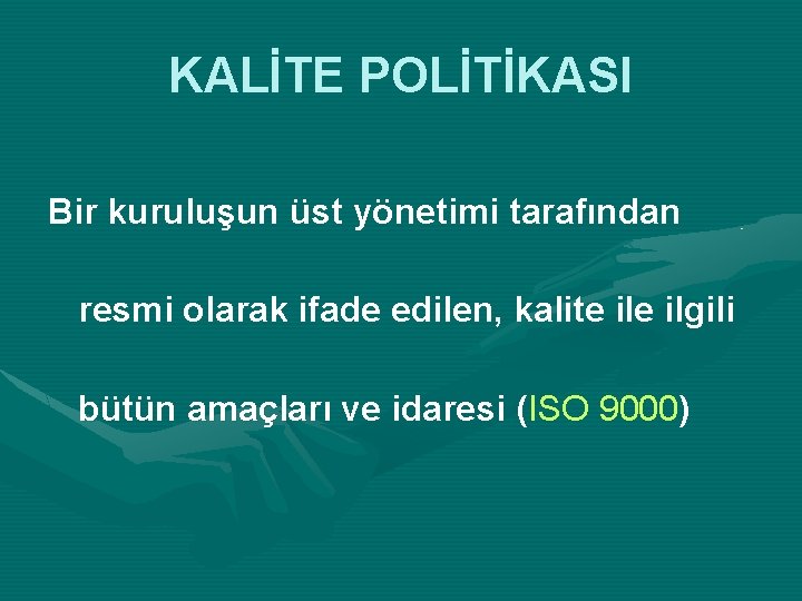 KALİTE POLİTİKASI Bir kuruluşun üst yönetimi tarafından resmi olarak ifade edilen, kalite ilgili bütün