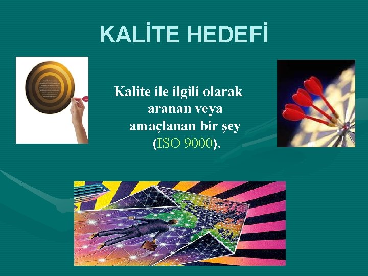 KALİTE HEDEFİ Kalite ilgili olarak aranan veya amaçlanan bir şey (ISO 9000). 