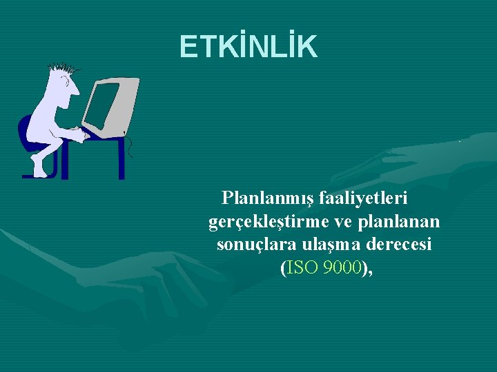 ETKİNLİK Planlanmış faaliyetleri gerçekleştirme ve planlanan sonuçlara ulaşma derecesi (ISO 9000), 