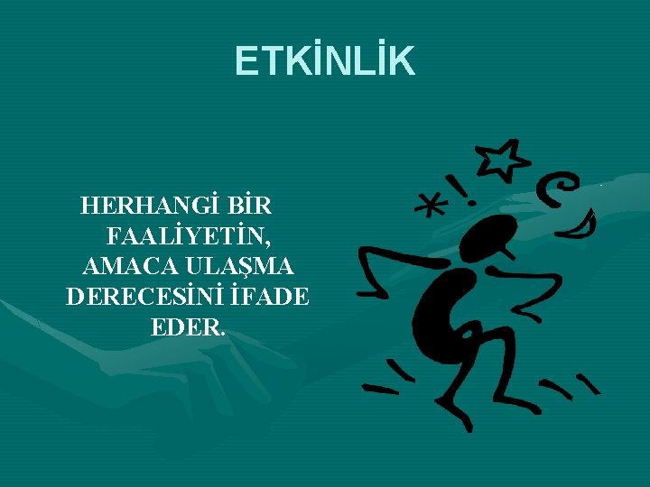 ETKİNLİK HERHANGİ BİR FAALİYETİN, AMACA ULAŞMA DERECESİNİ İFADE EDER. 