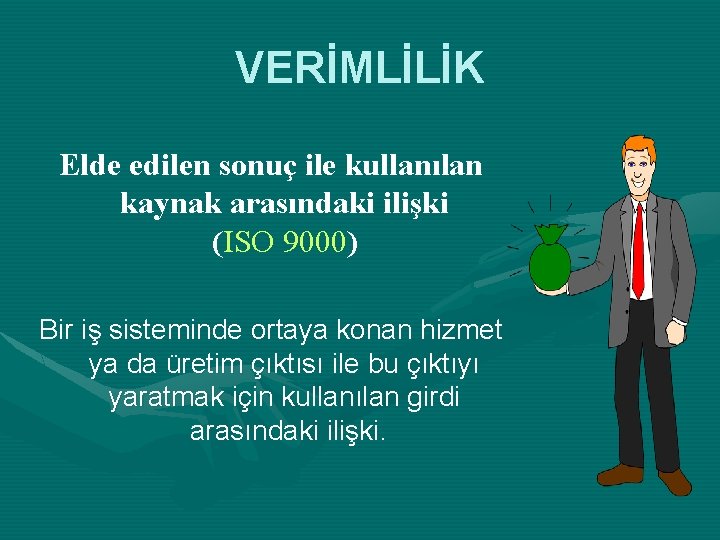 VERİMLİLİK Elde edilen sonuç ile kullanılan kaynak arasındaki ilişki (ISO 9000) Bir iş sisteminde