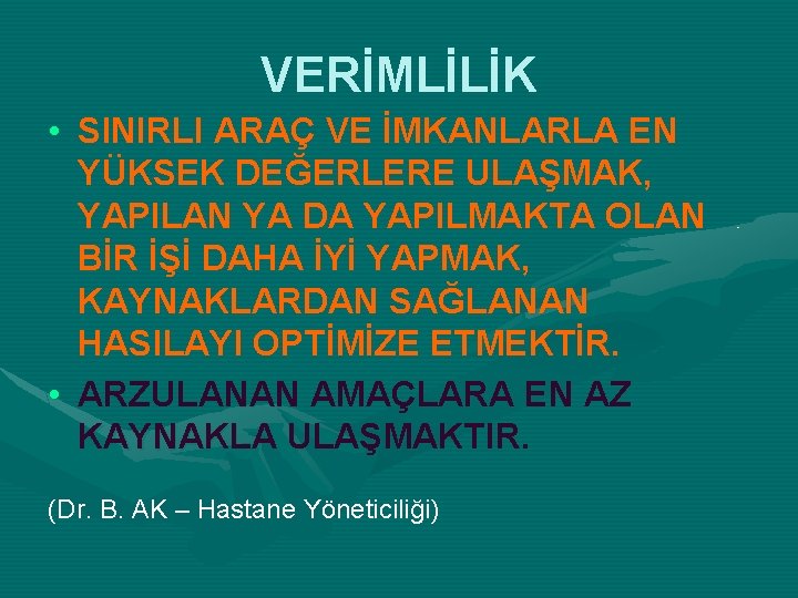 VERİMLİLİK • SINIRLI ARAÇ VE İMKANLARLA EN YÜKSEK DEĞERLERE ULAŞMAK, YAPILAN YA DA YAPILMAKTA