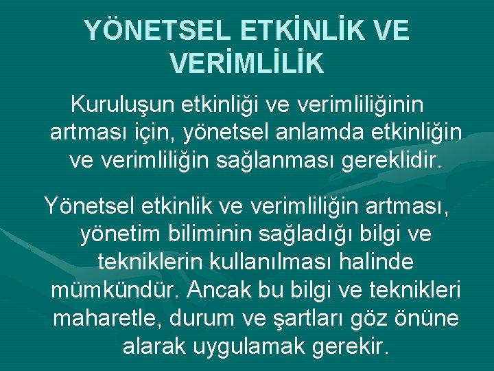 YÖNETSEL ETKİNLİK VE VERİMLİLİK Kuruluşun etkinliği ve verimliliğinin artması için, yönetsel anlamda etkinliğin ve