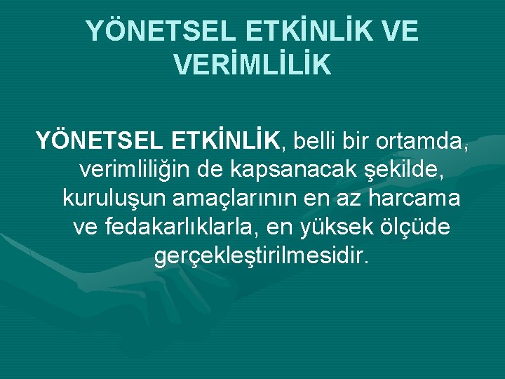 YÖNETSEL ETKİNLİK VE VERİMLİLİK YÖNETSEL ETKİNLİK, belli bir ortamda, verimliliğin de kapsanacak şekilde, kuruluşun