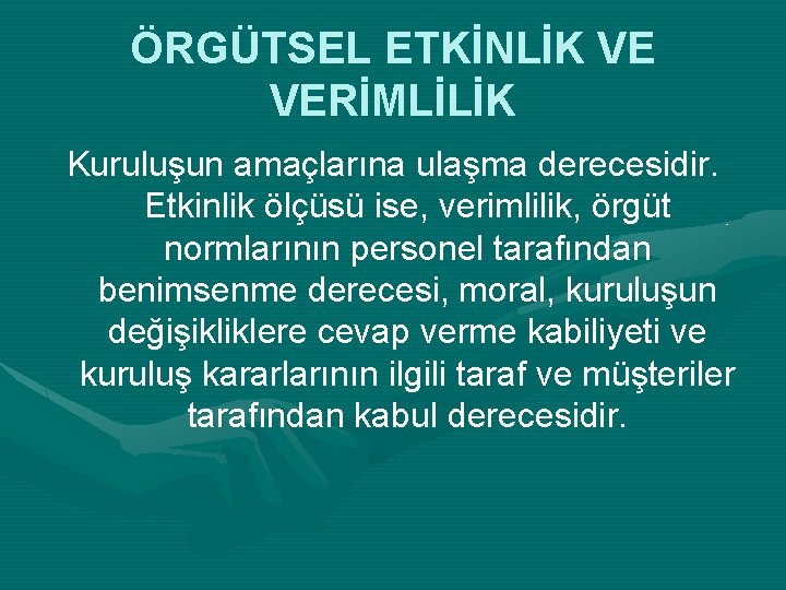 ÖRGÜTSEL ETKİNLİK VE VERİMLİLİK Kuruluşun amaçlarına ulaşma derecesidir. Etkinlik ölçüsü ise, verimlilik, örgüt normlarının