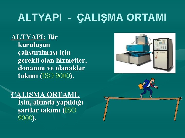 ALTYAPI - ÇALIŞMA ORTAMI ALTYAPI: Bir kuruluşun çalıştırılması için gerekli olan hizmetler, donanım ve