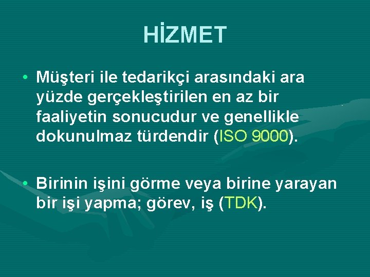 HİZMET • Müşteri ile tedarikçi arasındaki ara yüzde gerçekleştirilen en az bir faaliyetin sonucudur