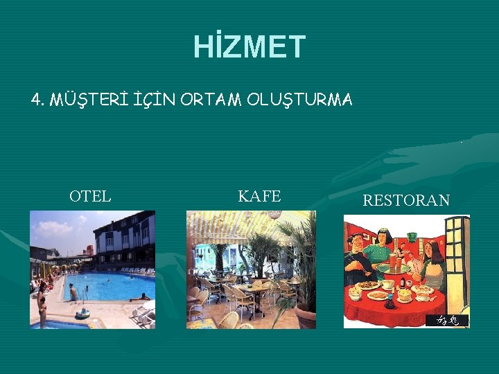 HİZMET 4. MÜŞTERİ İÇİN ORTAM OLUŞTURMA OTEL KAFE RESTORAN 