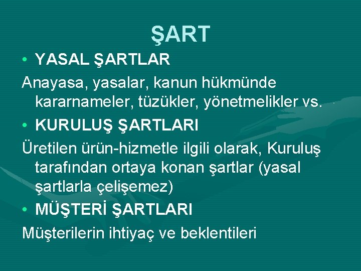 ŞART • YASAL ŞARTLAR Anayasa, yasalar, kanun hükmünde kararnameler, tüzükler, yönetmelikler vs. • KURULUŞ