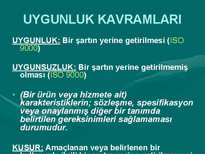 UYGUNLUK KAVRAMLARI UYGUNLUK: Bir şartın yerine getirilmesi (ISO 9000) UYGUNSUZLUK: Bir şartın yerine getirilmemiş