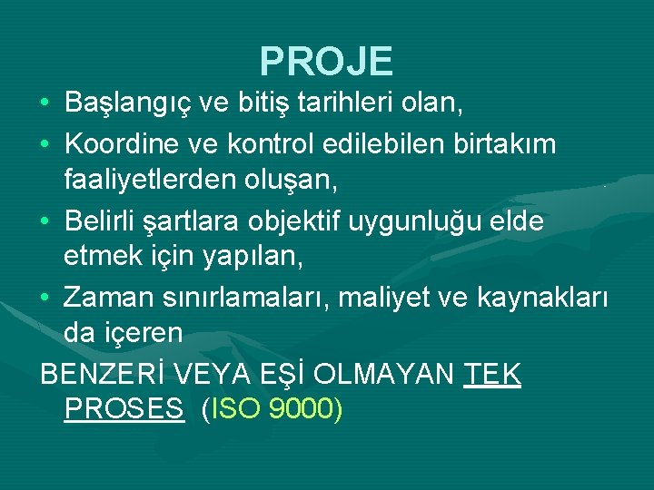 PROJE • Başlangıç ve bitiş tarihleri olan, • Koordine ve kontrol edilebilen birtakım faaliyetlerden