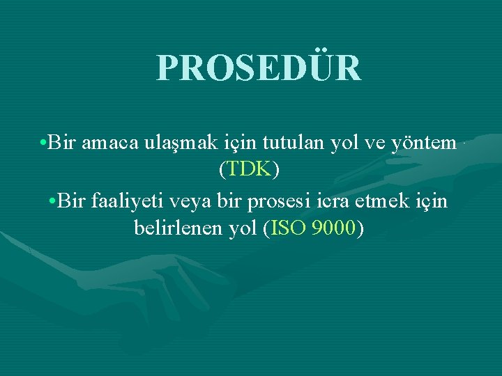 PROSEDÜR • Bir amaca ulaşmak için tutulan yol ve yöntem (TDK) • Bir faaliyeti