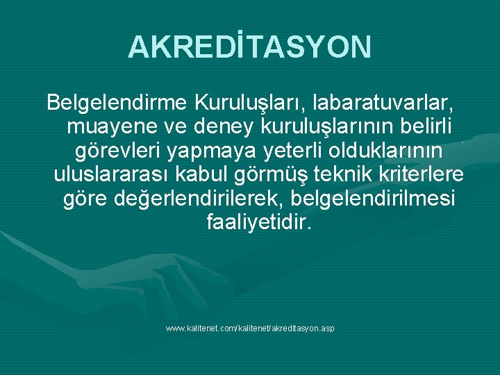 AKREDİTASYON Belgelendirme Kuruluşları, labaratuvarlar, muayene ve deney kuruluşlarının belirli görevleri yapmaya yeterli olduklarının uluslararası