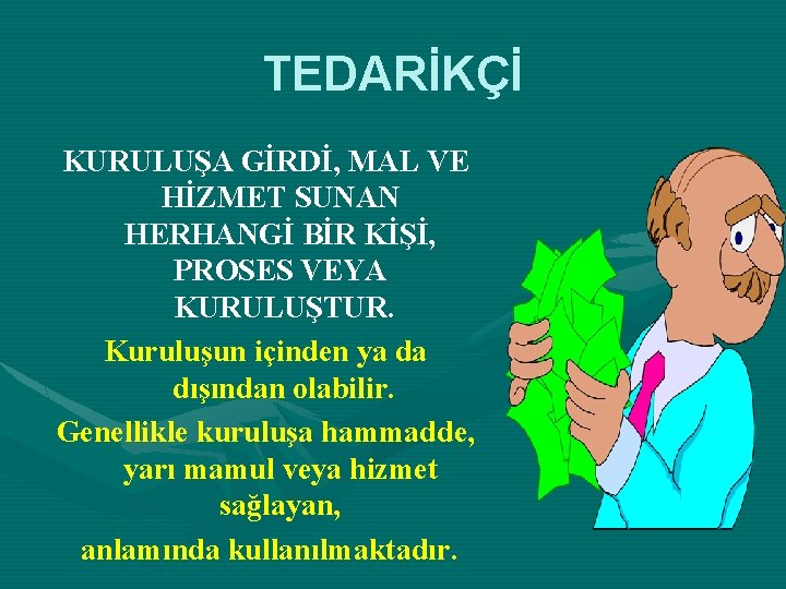 TEDARİKÇİ KURULUŞA GİRDİ, MAL VE HİZMET SUNAN HERHANGİ BİR KİŞİ, PROSES VEYA KURULUŞTUR. Kuruluşun