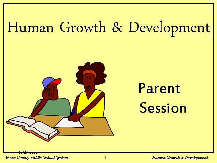 Human Growth & Development Parent Session 10/27/2020 Wake County Public School System 1 Human
