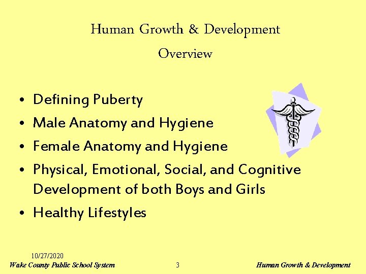 Human Growth & Development Overview • • Defining Puberty Male Anatomy and Hygiene Female