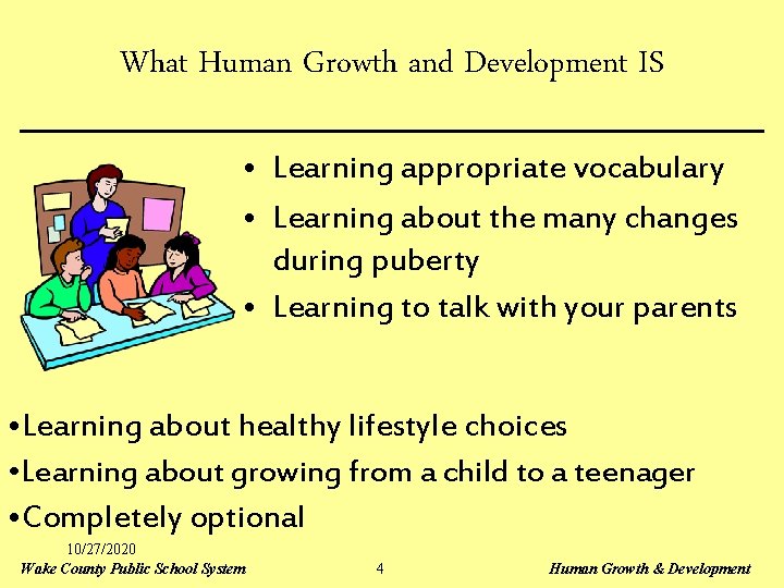 What Human Growth and Development IS • Learning appropriate vocabulary • Learning about the