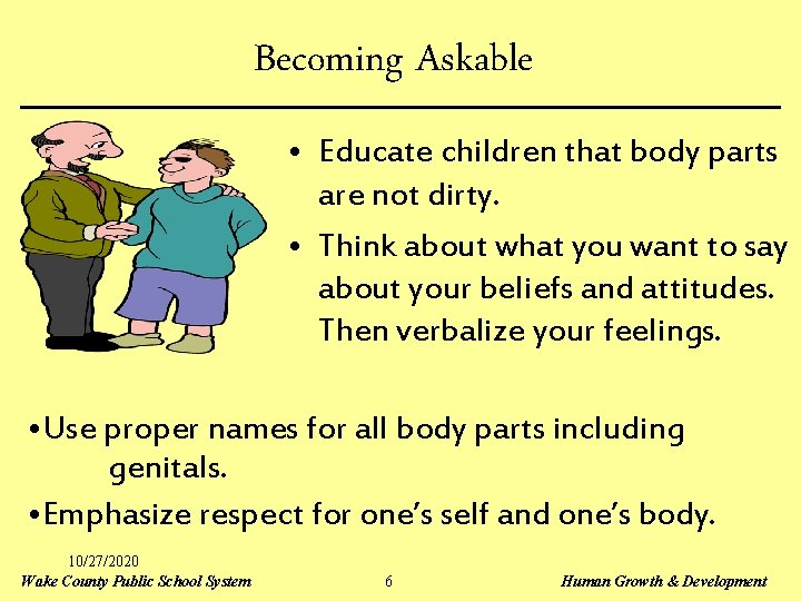 Becoming Askable • Educate children that body parts are not dirty. • Think about