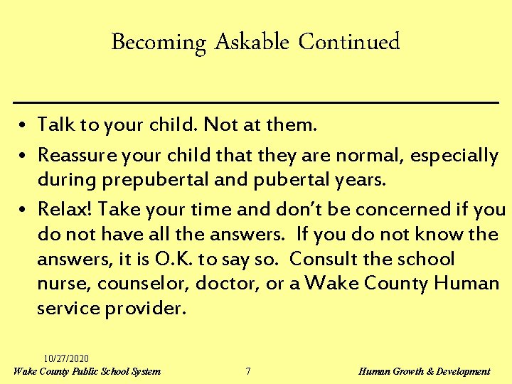 Becoming Askable Continued • Talk to your child. Not at them. • Reassure your
