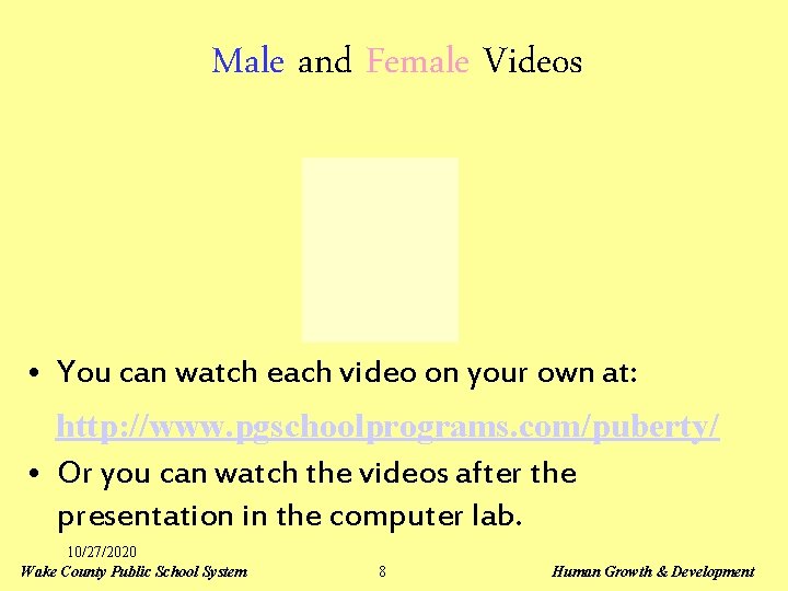 Male and Female Videos • You can watch each video on your own at: