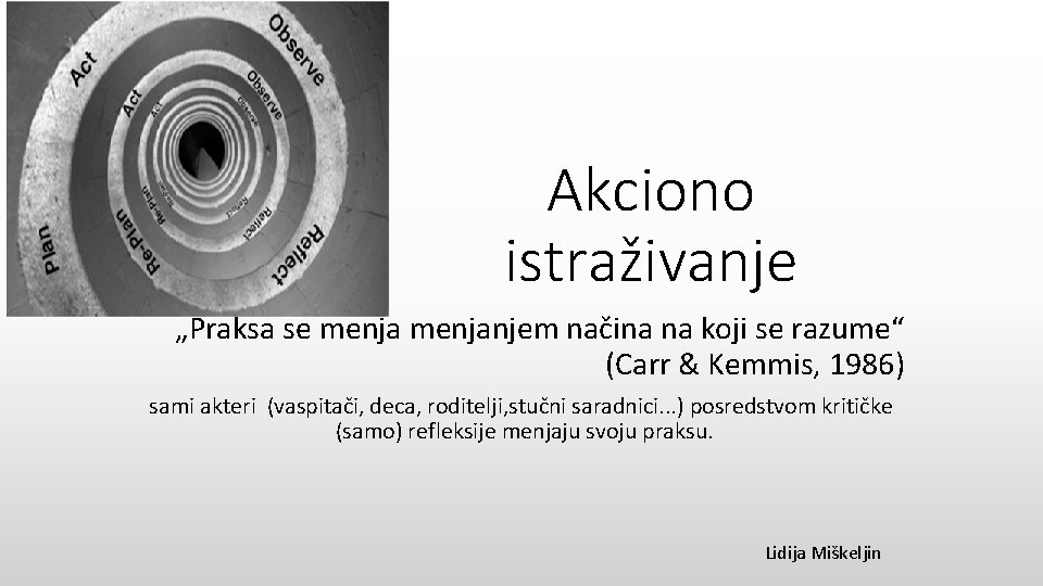 Akciono istraživanje „Praksa se menjanjem načina na koji se razume“ (Carr & Kemmis, 1986)