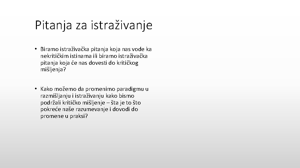 Pitanja za istraživanje • Biramo istraživačka pitanja koja nas vode ka nekritičkim istinama ili