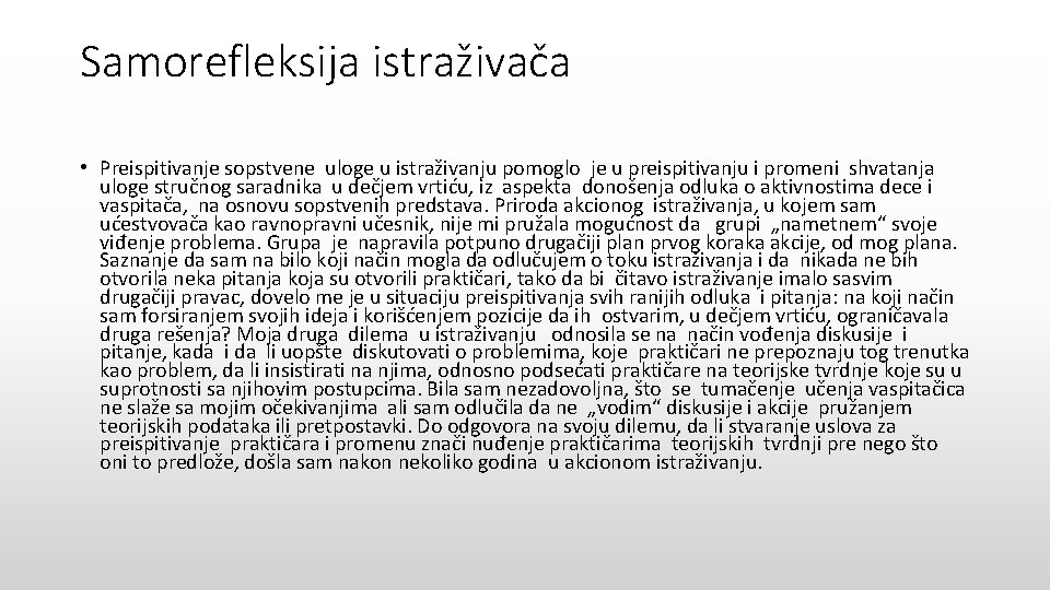 Samorefleksija istraživača • Preispitivanje sopstvene uloge u istraživanju pomoglo je u preispitivanju i promeni