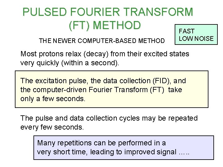 PULSED FOURIER TRANSFORM (FT) METHOD FAST THE NEWER COMPUTER-BASED METHOD LOW NOISE Most protons
