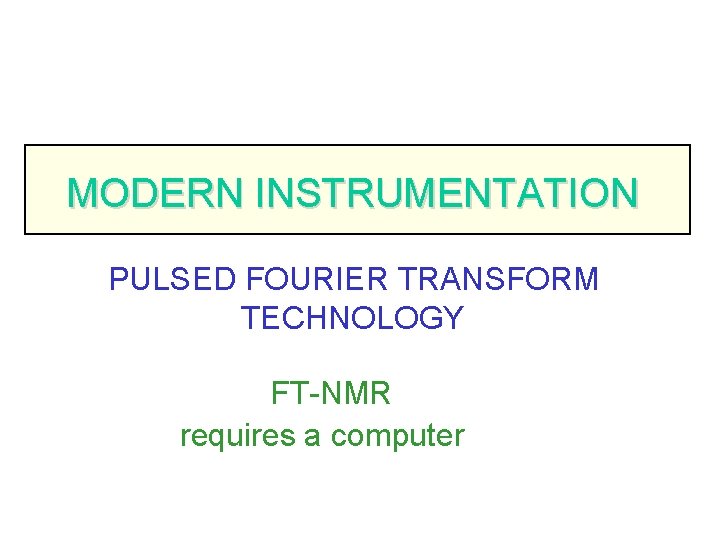 MODERN INSTRUMENTATION PULSED FOURIER TRANSFORM TECHNOLOGY FT-NMR requires a computer 