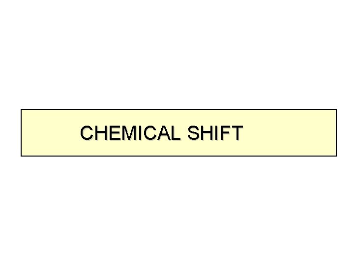 CHEMICAL SHIFT 
