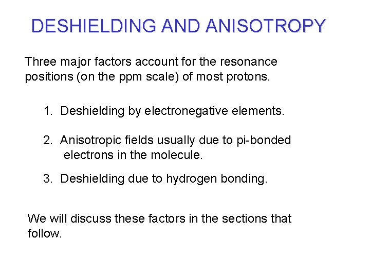 DESHIELDING AND ANISOTROPY Three major factors account for the resonance positions (on the ppm