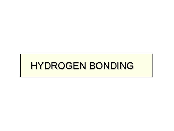 HYDROGEN BONDING 