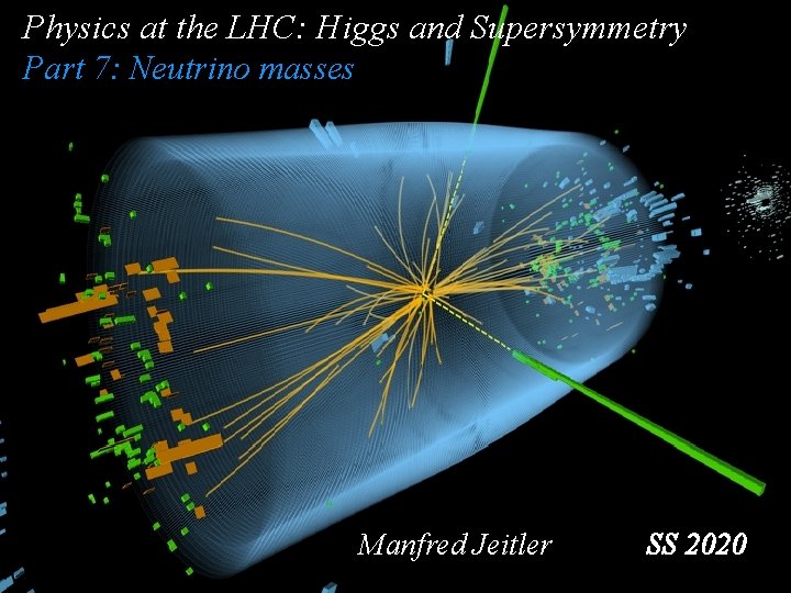 Physics at the LHC: Higgs and Supersymmetry Part 7: Neutrino masses Manfred Jeitler SS