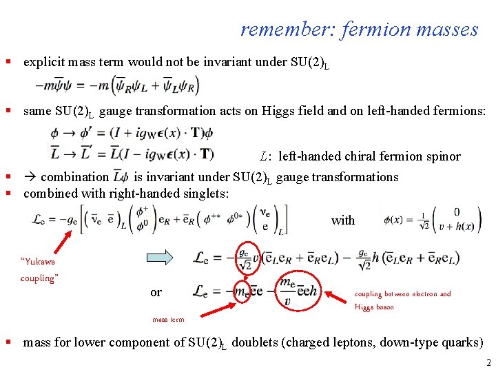 remember: fermion masses § explicit mass term would not be invariant under SU(2)L §