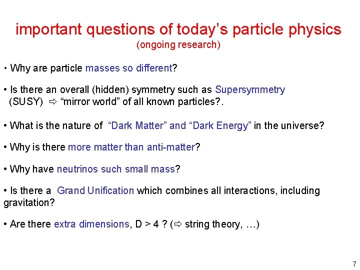 important questions of today’s particle physics (ongoing research) • Why are particle masses so