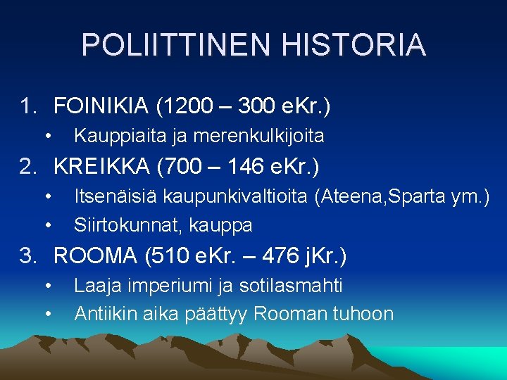 POLIITTINEN HISTORIA 1. FOINIKIA (1200 – 300 e. Kr. ) • Kauppiaita ja merenkulkijoita