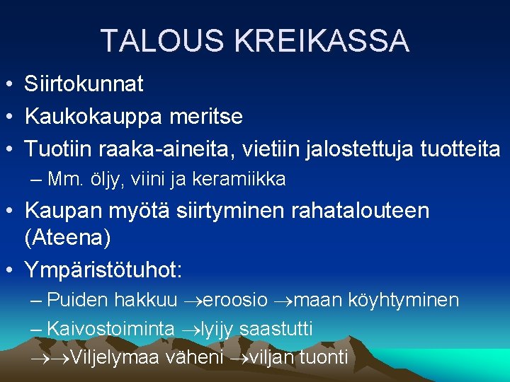 TALOUS KREIKASSA • Siirtokunnat • Kaukokauppa meritse • Tuotiin raaka-aineita, vietiin jalostettuja tuotteita –