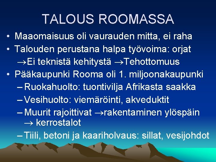 TALOUS ROOMASSA • Maaomaisuus oli vaurauden mitta, ei raha • Talouden perustana halpa työvoima: