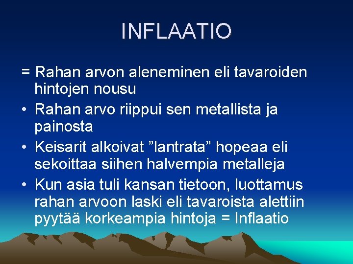 INFLAATIO = Rahan arvon aleneminen eli tavaroiden hintojen nousu • Rahan arvo riippui sen