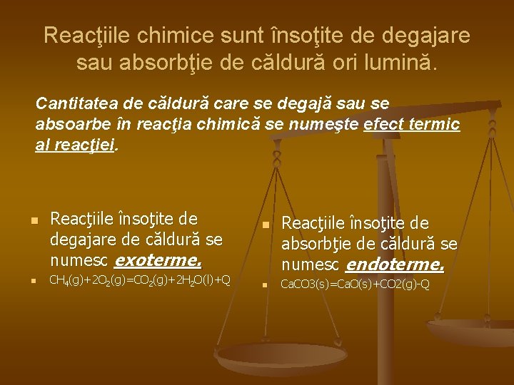 Reacţiile chimice sunt însoţite de degajare sau absorbţie de căldură ori lumină. Cantitatea de
