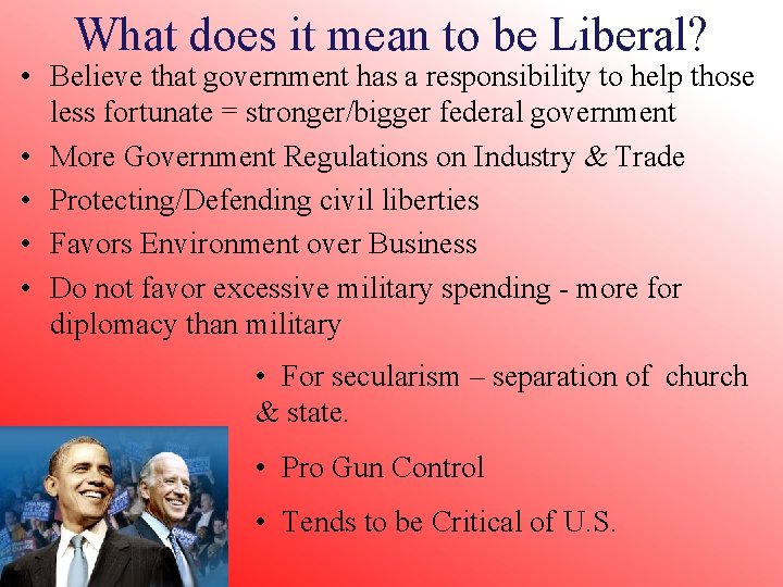 What does it mean to be Liberal? • Believe that government has a responsibility